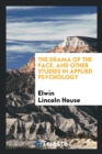 The Drama of the Face, and Other Studies in Applied Psychology - Book