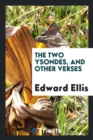The Two Ysondes, and Other Verses - Book