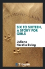 Six to Sixteen, a Story for Girls - Book