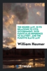 The Higher Law, in Its Relations to Civil Government : With Particular Reference to Slavery, and the Fugitive Slave Law - Book