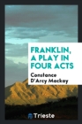 Franklin, a Play in Four Acts - Book