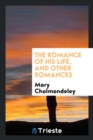 The Romance of His Life, and Other Romances - Book