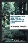 English Taxation, 1640-1799 : An Essay on Policy and Opinion. No. XXXIII - Book