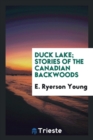 Duck Lake; Stories of the Canadian Backwoods - Book