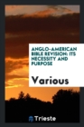 Anglo-American Bible Revision : Its Necessity and Purpose - Book