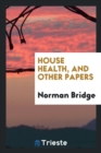 House Health, and Other Papers - Book
