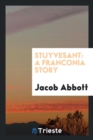Stuyvesant : A Franconia Story - Book