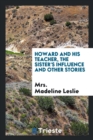 Howard and His Teacher, the Sister's Influence and Other Stories - Book