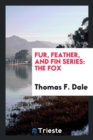 Fur, Feather, and Fin Series : The Fox - Book