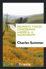 Prophetic Voices Concerning America : A Monograph - Book