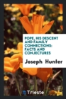 Pope, His Descent and Family Connections : Facts and Conjectures - Book