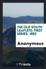 The Old South Leaflets : First Series, 1883 - Book