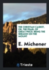 The Christian Casket, Or, the Pearl of Great Price : Being the Sermon on the Mount - Book