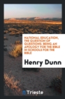 National Education, the Question of Questions : Being an Apology for the Bible in Schools for the Bible - Book