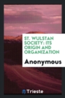 St. Wulstan Society : Its Origin and Organization - Book