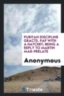 Puritan Discipline Gracts. Pap with a Hatchet; Being a Reply to Martin Mar-Prelate - Book