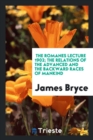 The Romanes Lecture 1902; The Relations of the Advanced and the Backward Races of Mankind - Book