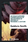 On Some Supposed Consequences of the Doctrine of Historical Progress : A Lecture - Book