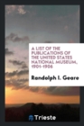 A List of the Publications of the United States National Museum, 1901-1906 - Book