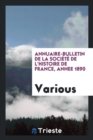 Annuaire-Bulletin de la Soci t  de l'Histoire de France, Annee 1890 - Book
