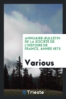 Annuaire-Bulletin de la Soci t  de l'Histoire de France, Annee 1875 - Book
