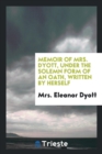 Memoir of Mrs. Dyott, Under the Solemn Form of an Oath, Written by Herself - Book