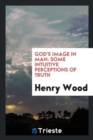 God's Image in Man : Some Intuitive Perceptions of Truth - Book