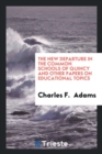 The New Departure in the Common Schools of Quincy and Other Papers on Educational Topics - Book