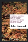 The Great Question for the People! : Essays on the Elective Franchise; Or, Who Has the Right to Vote? - Book