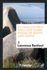 At Vancouver's Well; And Other Poems of South and North - Book