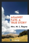 Against Fate : A True Story - Book
