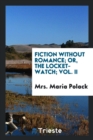 Fiction Without Romance; Or, the Locket-Watch; Vol. II - Book