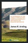 On Inversion of the Uterus : With Eleven Cases Successfully Treated by the Sigmoid Repositor - Book