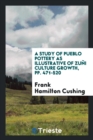 A Study of Pueblo Pottery as Illustrative of Zu i Culture Growth, Pp. 471-520 - Book