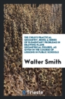 The Child's Practical Geometry; Being a Series of Elementary Problems in Drawing Plane Geometrical Figures, as Given in the Course of Lessons in Public Schools - Book