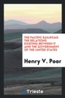The Pacific Railroad. the Relations Existing Between It and the Government of the United States - Book