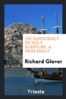 The Sufficiency of Holy Scripture, a Prize Essay - Book