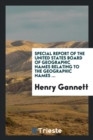 Special Report of the United States Board of Geographic Names Relating to the Geographic Names ... - Book