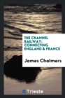 The Channel Railway : Connecting England & France - Book