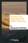 Women's Wild Oats; Essays on the Re-Fixing of Moral Standards - Book