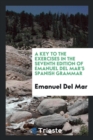 A Key to the Exercises in the Seventh Edition of Emanuel del Mar's Spanish Grammar - Book