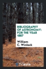 Bibliography of Astronomy : For the Year 1887 - Book