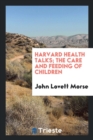 Harvard Health Talks; The Care and Feeding of Children - Book