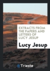 Extracts from the Papers and Letters of Lucy Jesup - Book