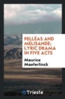 Pell as and Melisande; Lyric Drama in Five Acts - Book