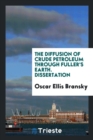 The Diffusion of Crude Petroleum Through Fuller's Earth. Dissertation - Book