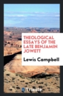 Theological Essays of the Late Benjamin Jowett - Book