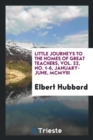 Little Journeys to the Homes of Great Teachers, Vol. 22, No. 1-6, January-June, MCMVIII - Book