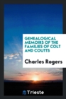Genealogical Memoirs of the Families of Colt and Coutts - Book