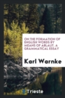 On the Formation of English Words by Means of Ablaut. a Grammatical Essay - Book